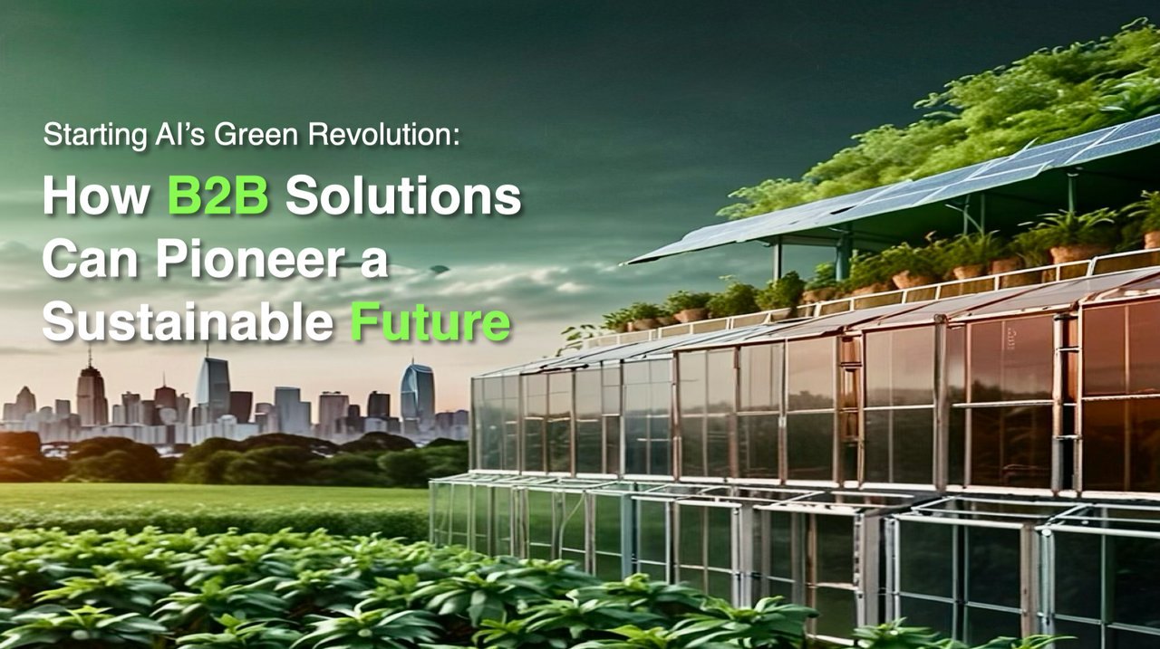 Starting AI's Green Revolution: How B2B Solutions Can Pioneer a Sustainable Future