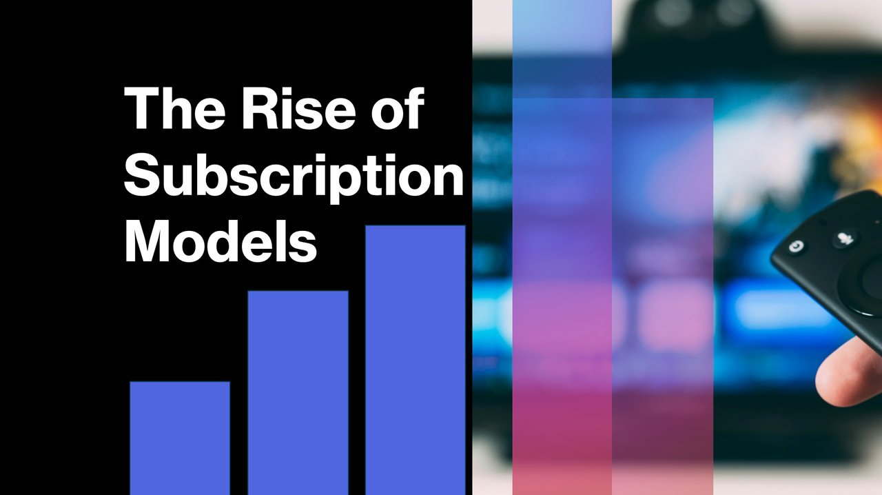 The Rise of Subscription Models in the Digital Economy