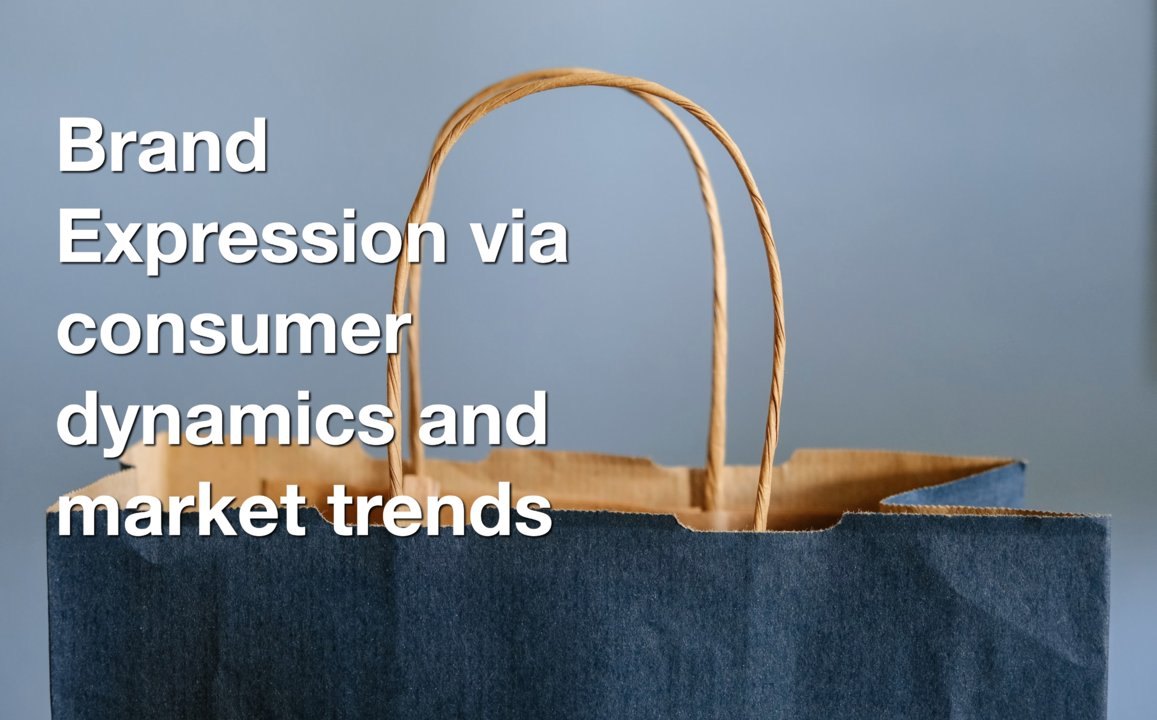 Brand Expression via consumer dynamics and market trends